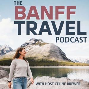 Banff Travel Podcast by Celine Brewer