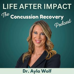 Life After Impact: The Concussion Recovery Podcast by Ayla Wolf, DAOM