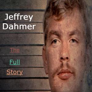 Jeffrey Dahmer: The Full Story by Peter Jesse