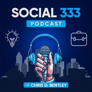 Social 333 Podcast by Chris D. Bentley