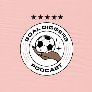 Goal Diggers Football Podcast by Goal Diggers Podcast