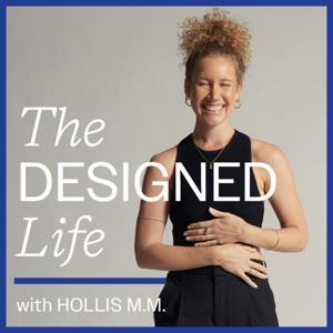 The Designed Life with Hollis M. M. by Hollis M. M.