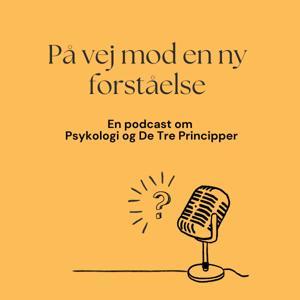 På vej mod en ny forståelse - en podcast om Psykologi og De Tre Principper by Emilie Donkin og Henriette Curtz Jansen