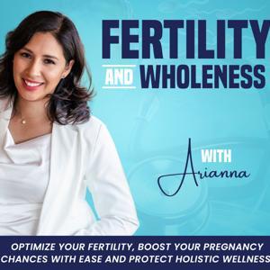 Fertility & Wholeness with Arianna /Optimize Fertility: Boost Your Pregnancy Chances, Stress-Free, Holistic Wellness by Arianna B. FertilityCare Practitioner, Wholeness & Relationship Coach.