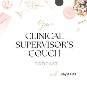 Your Clinical Supervisor's Couch Podcast by Kayla Das