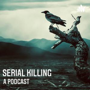 Serial Killing : A Podcast by Elissa Kerrill