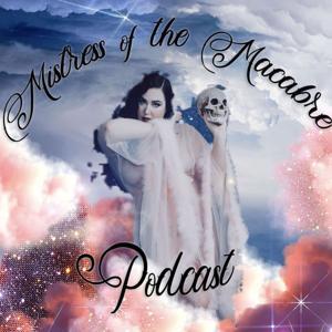 Mistress of the Macabre Podcast by Sara Tiara