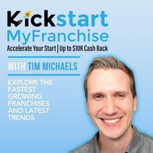 Kickstart My Franchise Podcast by Tim Michaels