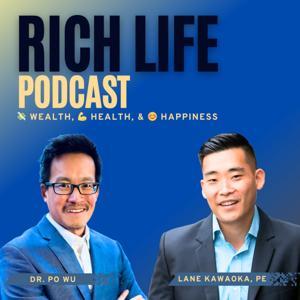 The Rich Life Podcast by Lane Kawaoka, PE & Dr. Po Wu