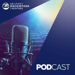 The Delfont Mackintosh Theatres Podcast by Delfont Mackintosh Theatres