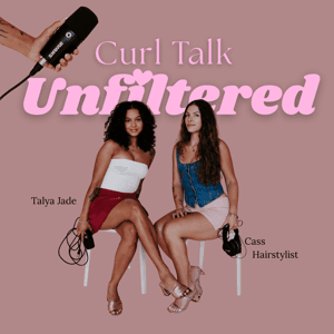 Curl Talk Unfiltered by Cass Hairstylist and Talya Jade