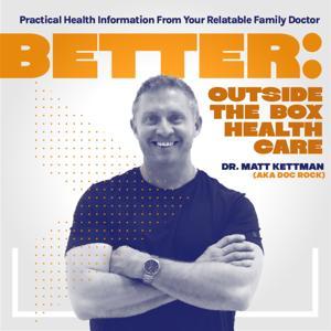 Better: Outside the Box Healthcare with Dr. Matt Kettman | Wellness, Longevity, Metabolism, Unconventional Family Doctor by mketttman2