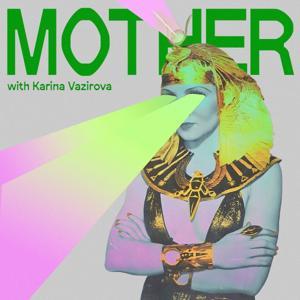 MOTHER-podcast with Karina Vazirova by MOTHER-podcast
