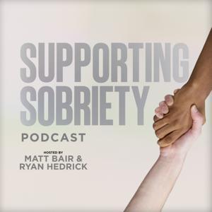 Supporting Sobriety Podcast by Matt Bair & Ryan Hedrick
