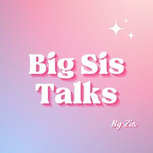 Big Sis Talks by Zia by Zia