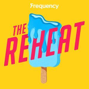 The Reheat by Frequency Podcast Network