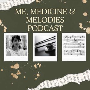 ME, MEDICINE AND MELODIES PODCAST by Dr Radhika Vijay