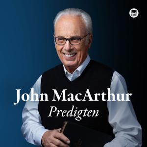 John MacArthur Predigten auf Deutsch by EBTC Europäisches Bibel Trainings Centrum e.V.