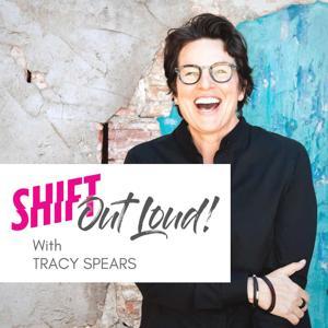 Shift Out Loud with Tracy Spears by Tracy Spears
