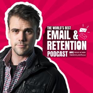 The World's Best Email and Retention Podcast by The DTC Podcast Network