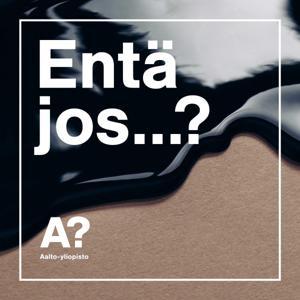 Entä jos...? by Aalto University