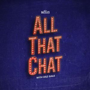 All That Chat: The All That Dazzles Podcast by Daz Gale