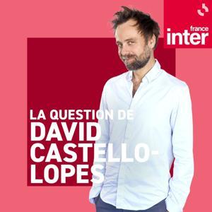 La question de David Castello-Lopes by France Inter