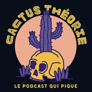 Cactus Théorie - le podcast d'enquêtes piquantes et de true crime by Alex & H