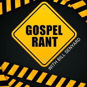 Gospel Rant by Bill Senyard