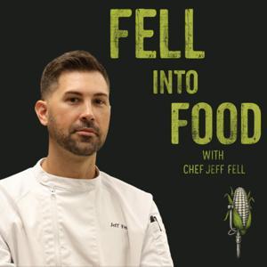 Fell Into Food Podcast by Jeff Fell