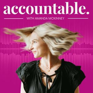 Accountable by Hosted By: Amanda McKinney | Inspired By: Mel Robbins, Brene Brown, Steven Bartlett, Andrew Huberman
