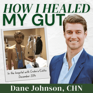 How I Healed My Gut with Dane Johnson by Dane Johnson