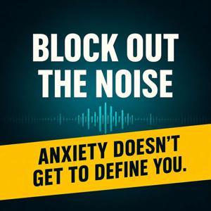 Block Out the Noise: Anxiety Doesn't Get to Define You by Jessica Davis - Counselor & Mindset Coach for Anxiety