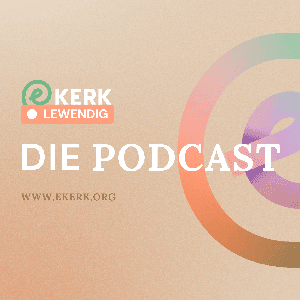 ekerk Lewendig | Die Podcast by ekerk
