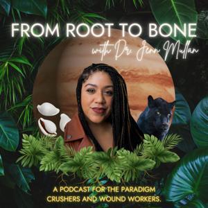 From Root to Bone with Dr. Jenn Mullan by Decolonizing Therapy