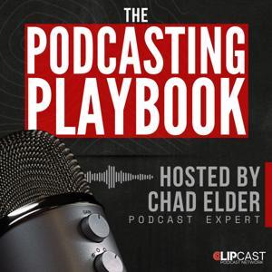 The Podcasting Playbook: How to Build a Successful Podcast the Smart Way by Chad Elder