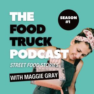 The Food Truck Podcast by Maggie Gray