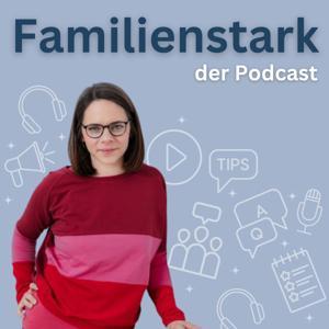 Familienstark der Podcast by Alexandra Keyling