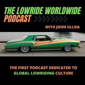 The Lowride Worldwide Podcast by John Ulloa