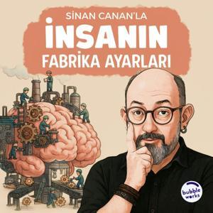 Sinan Canan'la İnsanın Fabrika Ayarları by Bubble Works Media