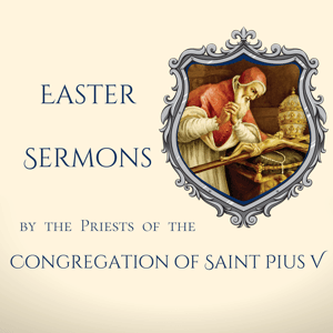 Easter Sermons by Congregation of St. Pius V