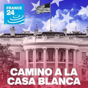 Camino a la Casa Blanca (el podcast) by FRANCE 24 Español