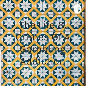 The Life & Crimes Of A Gambling Addiction by Stephen