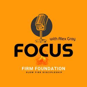Firm Foundation Focus by Alex Gray