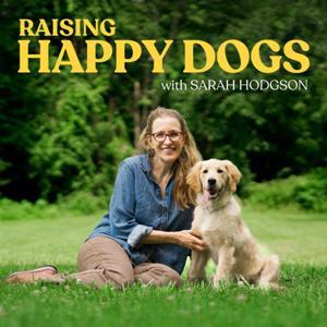Raising Happy Dogs with Sarah Hodgson by Sarah Hodgson