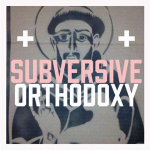 Subversive Orthodoxy by Travis Mullen