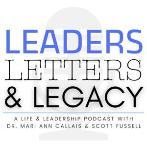 Leaders, Letters, and Legacy • The Podcast with Dr. Mari Ann Callais and Scott Fussell by Dr. Mari Ann Callais and Scott Fussell