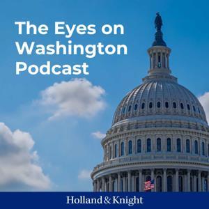 The Eyes on Washington Podcast by Holland & Knight