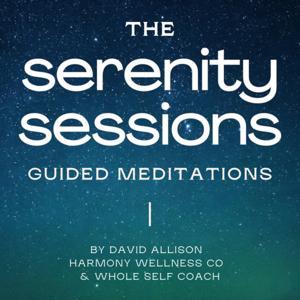 The Serenity Sessions - Guided Meditation by David Allison | Harmony Wellness Co