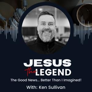 Jesus the Legend by Ken Sullivan
